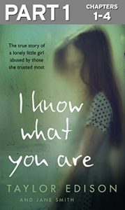 Download I Know What You Are: Part 1 of 3: The true story of a lonely little girl abused by those she trusted most pdf, epub, ebook