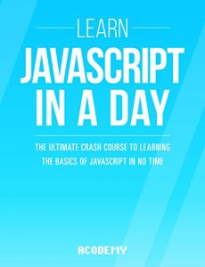 Download Javascript: Learn Javascript In A DAY! – The Ultimate Crash Course to Learning the Basics of the Javascript Programming Language In No Time (Javascript, … JSON, Javascript Development Book 1) pdf, epub, ebook