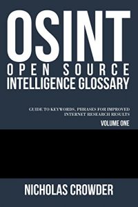 Download (OSINT) Open Source Intelligence Glossary: Guide to Keywords, Phrases for Improved Internet Research Results pdf, epub, ebook