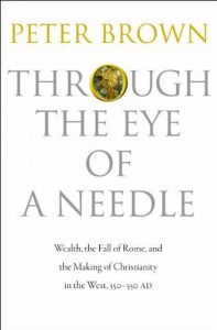 Download Through the Eye of a Needle: Wealth, the Fall of Rome, and the Making of Christianity in the West, 350-550 AD pdf, epub, ebook