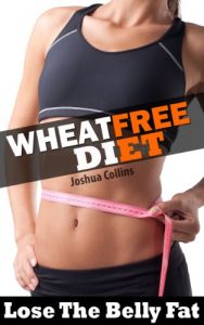 Download Wheat Free Diet: Lose the belly fat weight loss plan and wheat free recipe cookbook. Ideal diet for wheat, gluten and food allergy sufferers pdf, epub, ebook