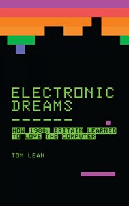Download Electronic Dreams: How 1980s Britain Learned to Love the Computer pdf, epub, ebook