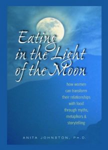 Download Eating in the Light of the Moon: How Women Can Transform Their Relationship with Food Through Myths, Metaphors, and Storytelling pdf, epub, ebook