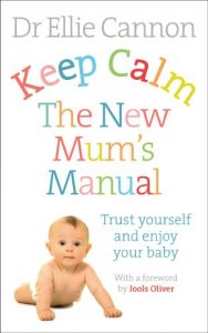 Download Keep Calm: The New Mum’s Manual: Trust Yourself and Enjoy Your Baby pdf, epub, ebook