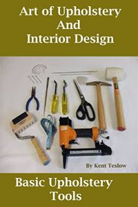 Download Art of Upholstery and Interior Design: Upholstery Basic Tools pdf, epub, ebook