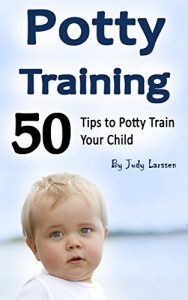 Download Potty Training: 50 Tips to Potty Train Your Child! pdf, epub, ebook