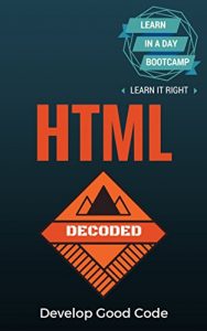 Download HTML: Decoded – Learn HTML Code in A Day Bootcamp. Learn It Right. Learn It Now. pdf, epub, ebook