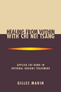Download Healing from Within with Chi Nei Tsang: Applied Chi Kung in Internal Organs Treatment pdf, epub, ebook