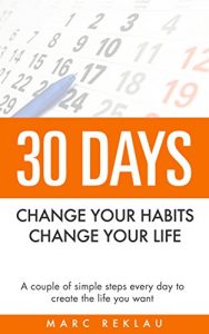 Download 30 Days – Change your habits, Change your life: A couple of simple steps every day to create the life you want pdf, epub, ebook