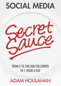 Download Social Media Secret Sauce: From 0 to 200,000 Followers in 1 Hour a Day pdf, epub, ebook