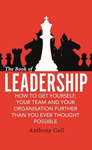 Download The Book of Leadership: How to Get Yourself, Your Team and Your Organisation Further Than You Ever Thought Possible pdf, epub, ebook