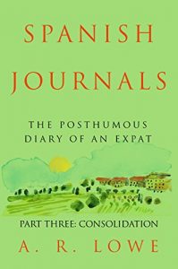 Download Spanish Journals: The Posthumous Diary of an Expat: Part Three – Consolidation pdf, epub, ebook