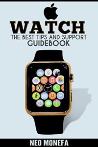 Download APPLE WATCH: The Best Tips & Support Guidebook (Apple Watch User Guide- Apple Watch Book- Apple Watch for Dummies-  Apple Watch in Electronics- Master Your Apple Watch) pdf, epub, ebook