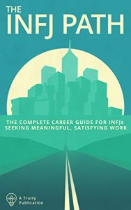 Download The INFJ Path: The Complete Career Guide for INFJs Seeking Meaningful, Satisfying Work pdf, epub, ebook