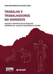 Download Trabalho e trabalhadores no Nordeste: análises e perspectivas de pesquisas históricas em Alagoas, Pernambuco e Paraíba (Portuguese Edition) pdf, epub, ebook