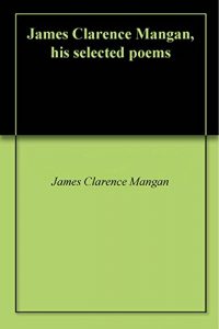 Download James Clarence Mangan, his selected poems pdf, epub, ebook