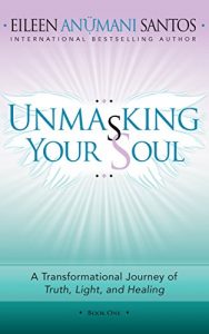 Download UNMASKING YOUR SOUL: A Transformational Journey of Truth, Light, and Healing pdf, epub, ebook