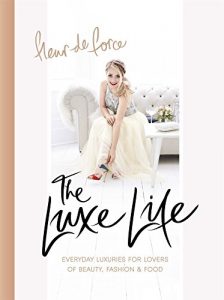 Download The Luxe Life: Everyday Luxuries for Lovers of Beauty, Fashion & Food pdf, epub, ebook