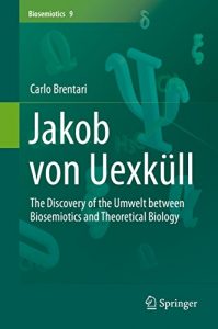 Download Jakob von Uexküll: The Discovery of the Umwelt between Biosemiotics and Theoretical Biology pdf, epub, ebook