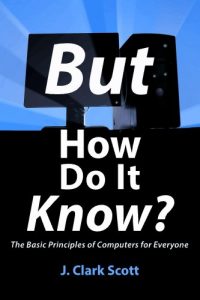 Download But How Do It Know? – The Basic Principles of Computers for Everyone pdf, epub, ebook