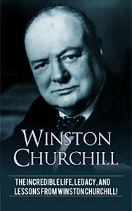 Download Winston Churchill: The incredible life, legacy, and lessons from Winston Churchill! pdf, epub, ebook