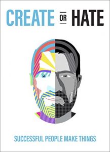 Download Create Or Hate: Successful People Make Things pdf, epub, ebook