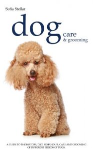 Download Dog Care: Everything you need to know about the History, Diet, Behaviour, Care and Grooming of Different Breeds of Dogs pdf, epub, ebook