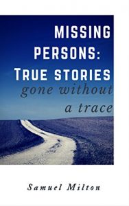 Download MISSING PERSONS: Intriguing,  Baffling,  Disturbing True Stories.: Missing Persons, Unexplained Disappearances, Unexplained Mysteries. pdf, epub, ebook