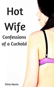 Download Hot Wife: Confessions of a Cuckold pdf, epub, ebook