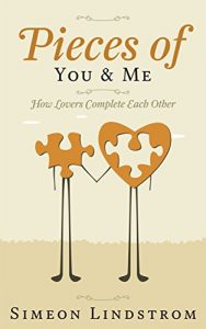 Download Pieces of You & Me – How Lovers Complete Each Other: Learn How To Negotiate Intimacy, and That Fine Line Between “Me” and “Us” pdf, epub, ebook