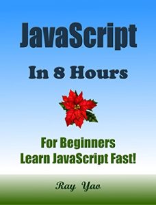 Download JAVASCRIPT: JavaScript in 8 Hours, For Beginners, Learn JavaScript Fast! Hands-On Projects! Learn JS Programming Language with Hands-On Projects in Easy Steps, A Beginner’s Guide. Start Coding Today! pdf, epub, ebook