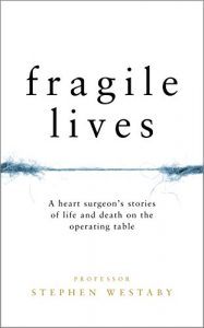 Download Fragile Lives: A Heart Surgeon’s Stories of Life and Death on the Operating Table pdf, epub, ebook