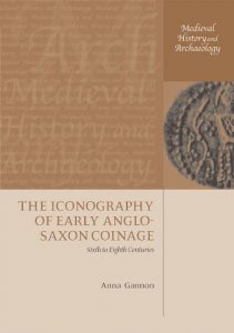 Download The Iconography of Early Anglo-Saxon Coinage: Sixth to Eighth Centuries (Medieval History and Archaeology) pdf, epub, ebook