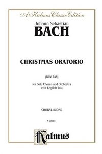 Download Christmas Oratorio (BWV 248): For SATB Solo, SATB Chorus/Choir and Orchestra with English Text (Choral Score): 0 (Kalmus Edition) pdf, epub, ebook