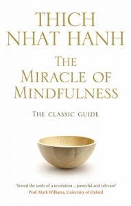 Download The Miracle Of Mindfulness: The Classic Guide to Meditation by the World’s Most Revered Master (Classic Edition) pdf, epub, ebook