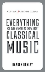 Download The Classic FM Handy Guide To Everything You Ever Wanted To Know About Classical Music (Classic FM Handy Guides) pdf, epub, ebook
