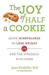 Download The Joy of Half A Cookie: Using Mindfulness to Lose Weight and End the Struggle With Food pdf, epub, ebook