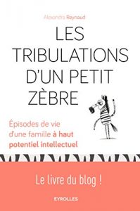 Download Les tribulations d’un petit zèbre: Episodes de vie d’une famille à haut potentiel intellectuel – Le livre du blog ! (Histoires de vie) (French Edition) pdf, epub, ebook