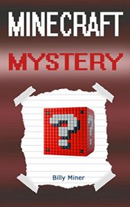 Download Minecraft: A Minecraft Mystery (Minecraft Mystery Story, Minecraft Mysteries, Minecraft Thriller, Minecraft Books, Minecraft Diaries, Minecraft Diary, Minecraft Book for Kids) pdf, epub, ebook