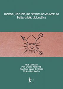 Download Dietário (1582-1815) do Mosteiro de São Bento da Bahia: edição diplomática (Portuguese Edition) pdf, epub, ebook