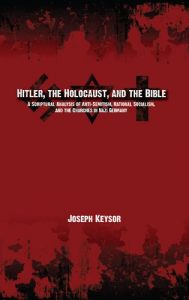 Download Hitler, the Holocaust, and the Bible: A Scriptural Analysis of Anti-Semitism, National Socialism, and the Churches in Nazi Germany pdf, epub, ebook