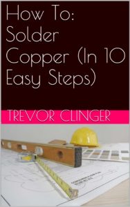 Download How To: Solder Copper (In 10 Easy Steps) pdf, epub, ebook
