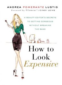 Download How to Look Expensive: A Beauty Editor’s Secrets to Getting Gorgeous without Breaking the Bank pdf, epub, ebook