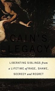 Download Cain’s Legacy: Liberating Siblings from a Lifetime of Rage, Shame, Secrecy, and Regret pdf, epub, ebook