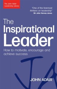 Download The Inspirational Leader: How to Motivate, Encourage and Achieve Success (The John Adair Leadership Library) pdf, epub, ebook