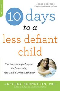 Download 10 Days to a Less Defiant Child, second edition: The Breakthrough Program for Overcoming Your Child’s Difficult Behavior pdf, epub, ebook