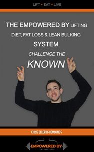 Download The Empowered By Lifting Diet Fat Loss & Lean Bulking Lifestyle: Eat What You Desired & Challenge the “Known” pdf, epub, ebook