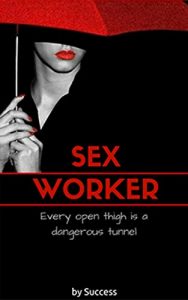 Download Sex worker: Every open thigh is a dangerous tunnel pdf, epub, ebook