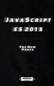 Download JavaScript: ES2015 – The New Parts pdf, epub, ebook