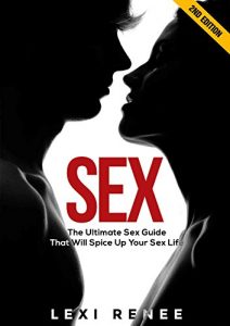 Download Sex: The Ultimate Sex Guide That Will Spice Up Your Sex Life (Sex In Marriage, Sex Positions, Marriage Advice, How to Have Sex, Sex Guide, Relationship Advice for Women, Attract Women) pdf, epub, ebook